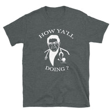 Load image into Gallery viewer, Dr. Nowzaradan T-Shirt Diet Aid - How Ya'll doing?